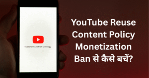 YouTube Reuse Content Policy 2025 Guide in Hindi Monetization Ban से कैसे बचें